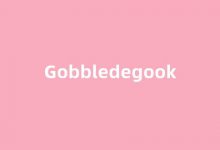 Gobbledegook中文翻译,Gobbledegook是什么意思,Gobbledegook发音、用法及例句(gobble英语怎么读)-我的生活随笔