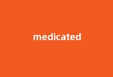 Medicated中文翻译,Medicated是什么意思,Medicated发音、用法及例句-我的生活随笔