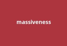 Massiveness中文翻译,Massiveness是什么意思,Massiveness发音、用法及例句-我的生活随笔