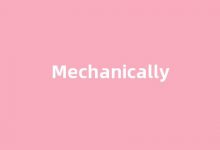 Mechanically中文翻译,Mechanically是什么意思,Mechanically发音、用法及例句-我的生活随笔